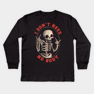 I Don’t Need No Body Funny Skull Kids Long Sleeve T-Shirt